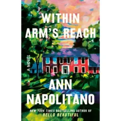 Within Arm's Reach - By Ann Napolitano (Paperback)