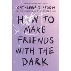 How To Make Friends With The Dark - By Kathleen Glasgow (Paperback)
