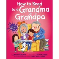 How To Read To A Grandma Or Grandpa - By Jean Reagan (Hardcover)