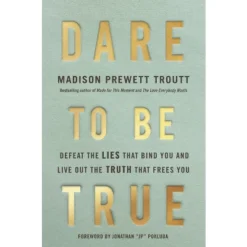 Dare To Be True - By Madison Prewett Troutt (Hardcover)