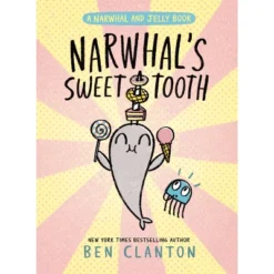 Narwhal's Sweet Tooth (a Narwhal And Jelly Book #9) - By Ben Clanton