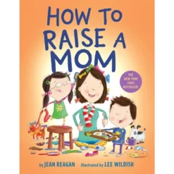 How To Raise A Mom - By Jean Reagan & Lee Wildish (Board Book)