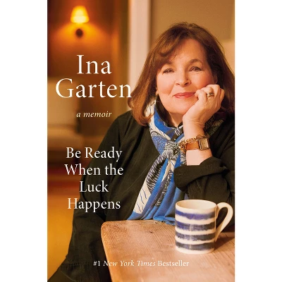 Be Ready When The Luck Happens - By Ina Garten (Hardcover) 1 Be Ready When The Luck Happens - By Ina Garten (Hardcover)