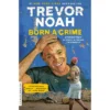 Born A Crime : Stories From A South African Childhood - Reprint By Trevor Noah (Paperback)