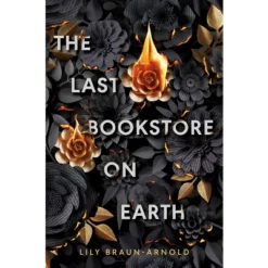 The Last Bookstore On Earth - By Lily Braun-Arnold (Hardcover)