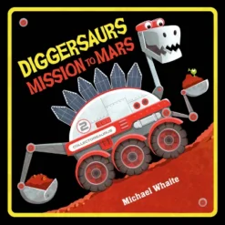 Diggersaurs Mission To Mars - By Michael Whaite