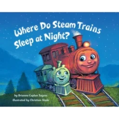 Where Do Steam Trains Sleep At Night? (Hardcover) (Brianna Caplan Sayres)