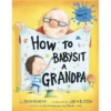 How To Babysit A Grandpa By Jean Reagan