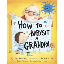 How To Babysit A Grandpa By Jean Reagan