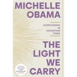 The Light We Carry:Overcoming In Uncertain Times - By Michelle Obama (Paperback)