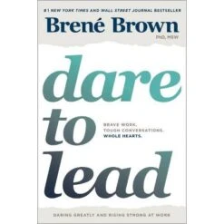 Dare To Lead : Brave Work, Tough Conversations, Whole Hearts - By Brene Brown (Hardcover)