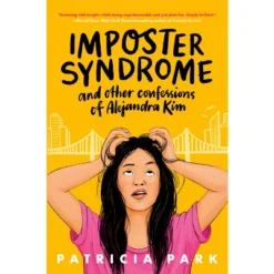 Imposter Syndrome And Other Confessions Of Alejandra Kim - By Patricia Park