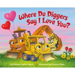 Where Do Diggers Say I Love You? - (Where Do...Series) By Brianna Caplan Sayres (Board Book)