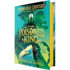 The Poisoned King - (Impossible Creatures) By Katherine Rundell (Hardcover)