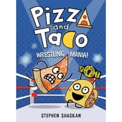 Pizza And Taco: Wrestling Mania! - By Stephen Shaskan (Hardcover)