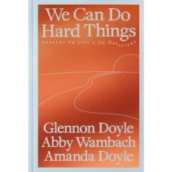 We Can Do Hard Things - By Glennon Doyle & Abby Wambach & Amanda Doyle (Hardcover)