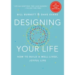 Designing Your Life : How To Build A Well-Lived, Joyful Life (Hardcover) (Bill Burnett)
