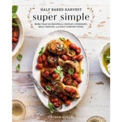 Half Baked Harvest Super Simple - By Tieghan Gerard (Hardcover)