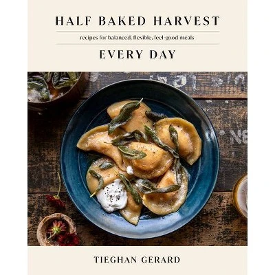 Half Baked Harvest Every Day - By Tieghan Gerard (Hardcover) 1 Half Baked Harvest Every Day - By Tieghan Gerard (Hardcover)