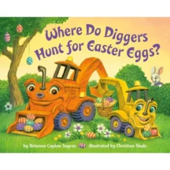 Where Do Diggers Hunt For Easter Eggs? - (Where Do...Series) By Brianna Caplan Sayres (Board Book)