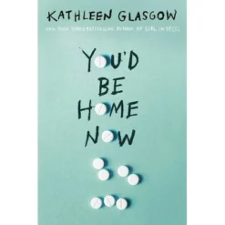 You'd Be Home Now - By Kathleen Glasgow