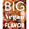 Big Vegan Flavor - By Nisha Vora (Hardcover)