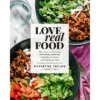 Love Real Food - By Kathryne Taylor (Hardcover)