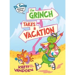 Dr. Seuss Graphic Novel: The Grinch Takes A Vacation - (Dr. Seuss Graphic Novels) By Kaeti VanDorn (Hardcover)