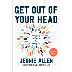 Get Out Of Your Head - By Jennie Allen (Hardcover)