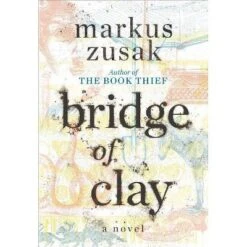 Bridge Of Clay - By Markus Zusak