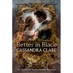 Better In Black - By Cassandra Clare (Hardcover)