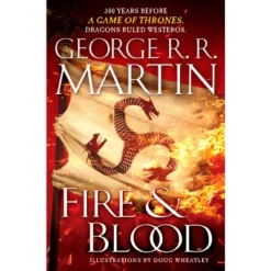 Fire & Blood : 300 Years Before A Game Of Thrones (A Targaryen History) - (Hardcover) - By George R. R. Martin